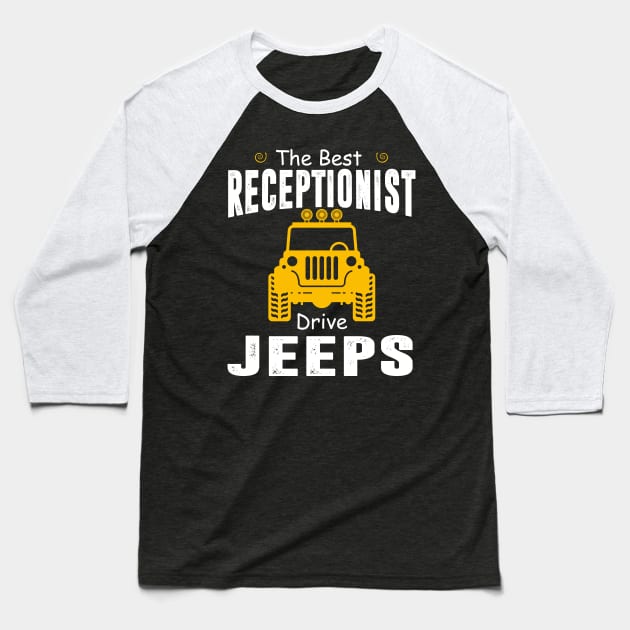 The Best Receptionist Drive Jeeps Jeep Lover Baseball T-Shirt by Liza Canida